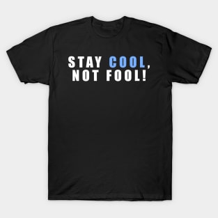 Stay Cool Not Fool An Inspirational Quote With Simple Typography T-Shirt